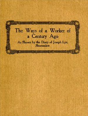 [Gutenberg 49869] • The Ways of a Worker of a Century Ago / as Shown by the Diary of Joseph Lye, Shoemaker